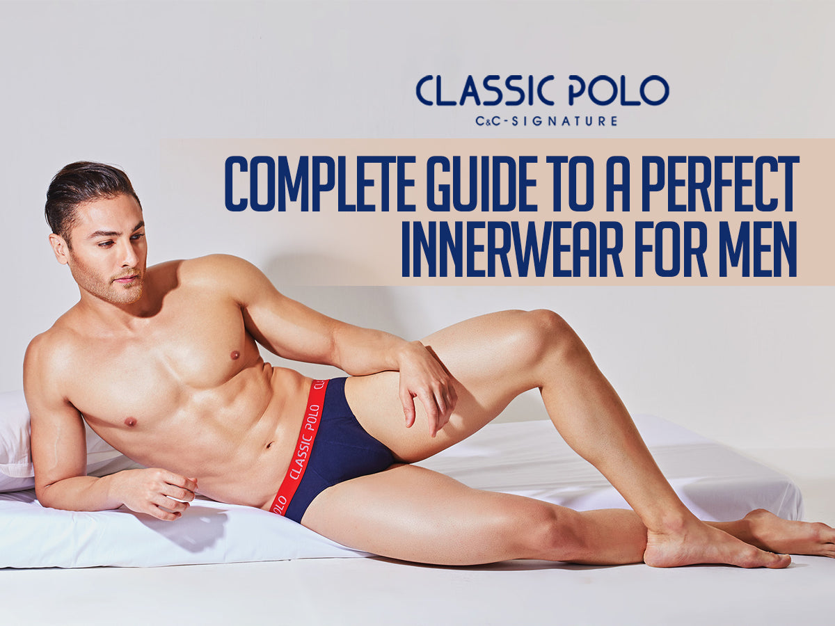 Complete Guide to a Perfect Innerwear for Men 